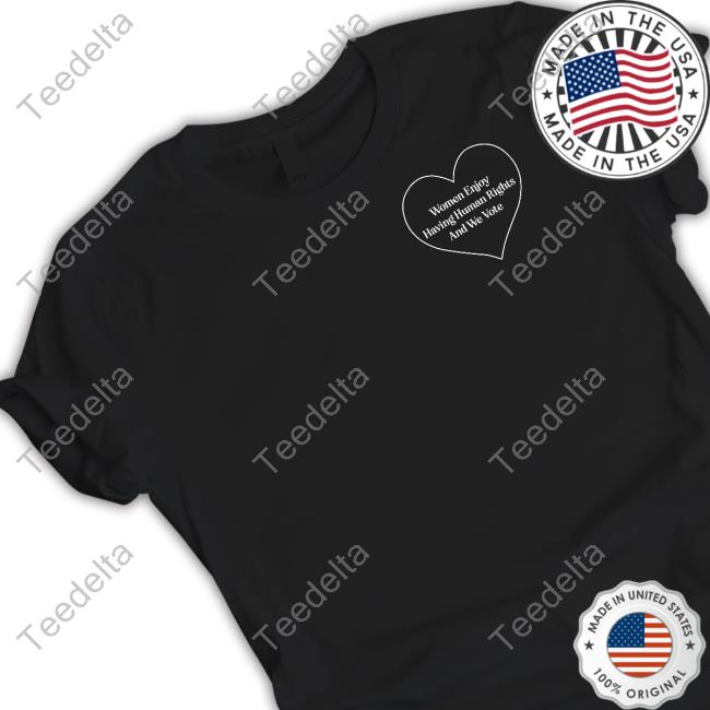 Women Enjoy Human Rights And We Vote Tee