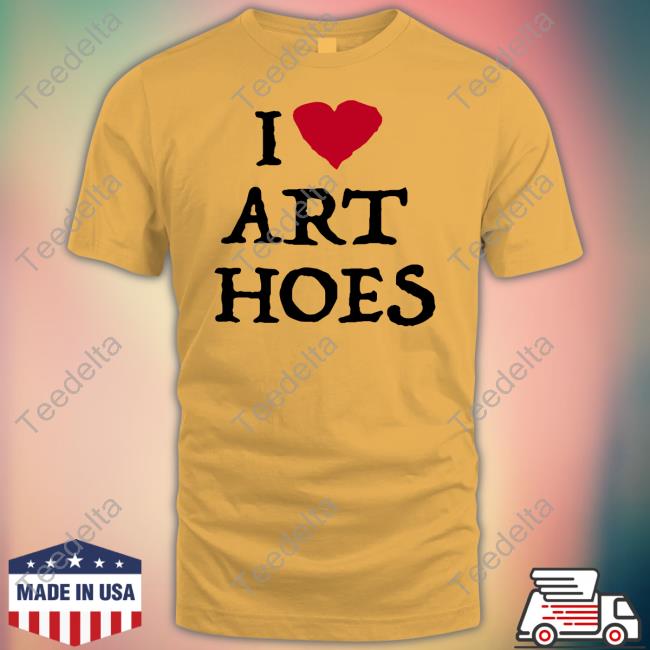 I Love Art Hoes T Shirt Tokoissick
