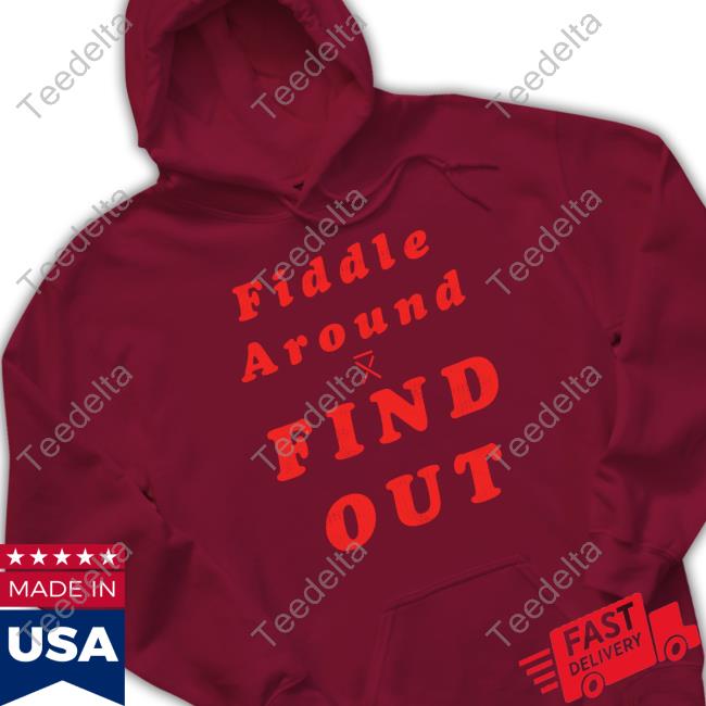Fiddle Around Find Out T-Shirt Official Gatlin Didier Store Fiddle Around Find Out Sweatshirt