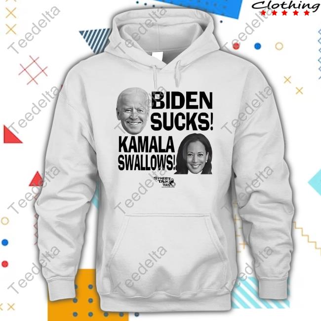 Streettalktees Store Biden Sucks Kamala Swallow Fuck Joe And The Hoe T Shirt