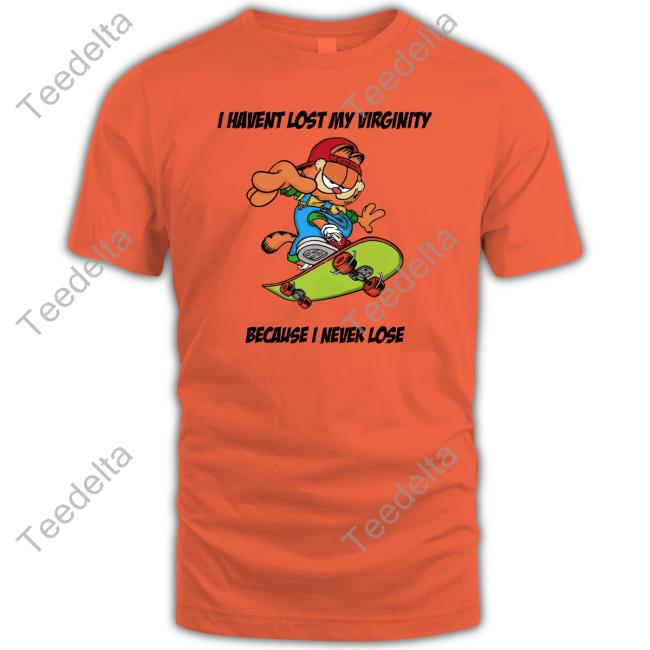 Garfield I Havent Lost My Virginity Because I Never Lose Shirt