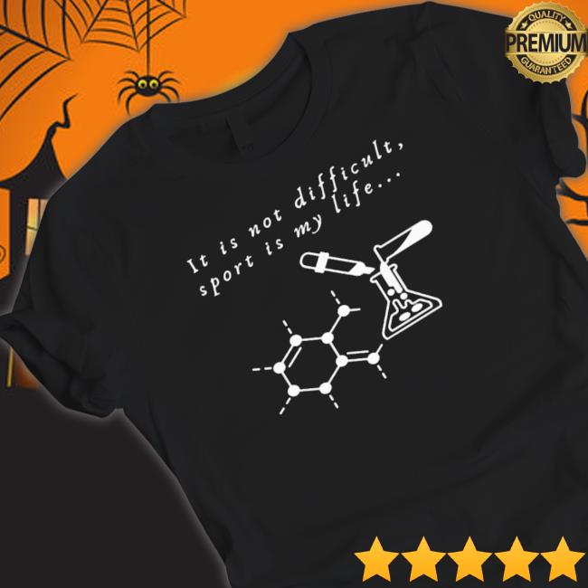 It Is Not Difficult Sport Is My Life shirt
