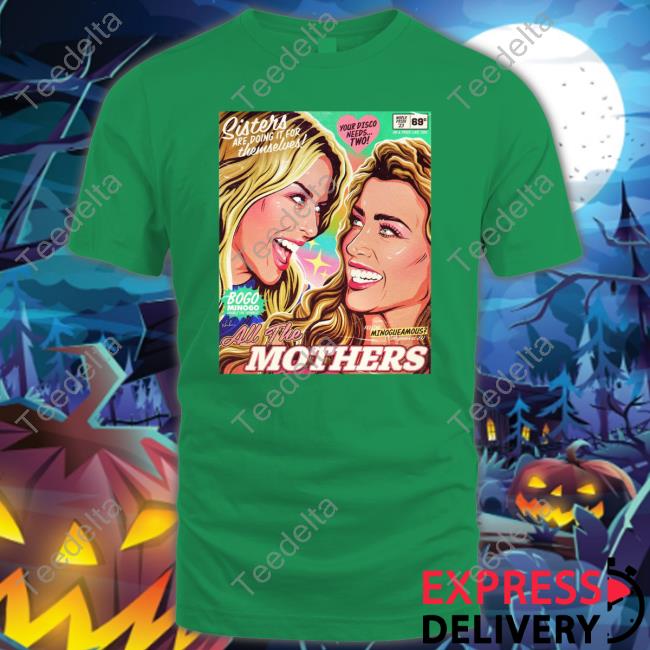 Kylie Minogue And Danniiminogue Sisters Are Doing It For Themselves All The Mothers Sweatshirt