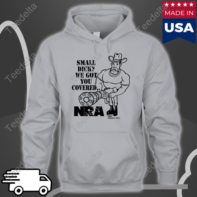 Small Dick We Got You Covered Nra Hoodie