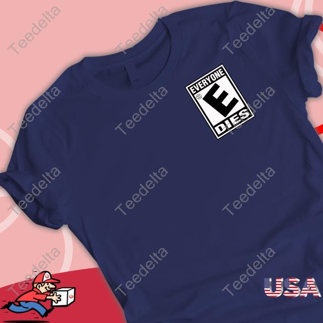 Everyone Dies Shirt
