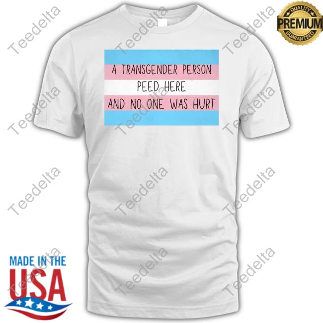 Cs Deathmatch A Transgender Person Peed Here And No One Was Hurt T Shirt