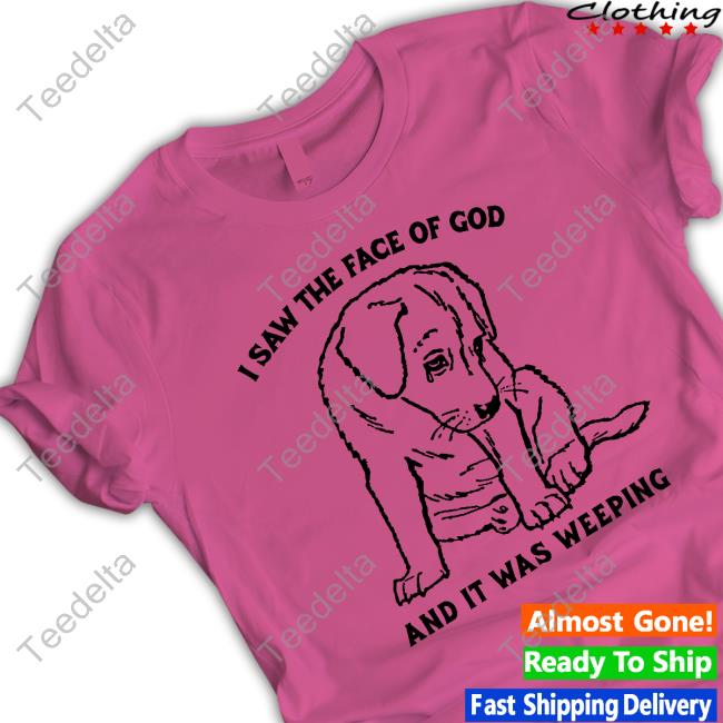 Official I Saw The Face Of God And It Was Weeping Hoodie