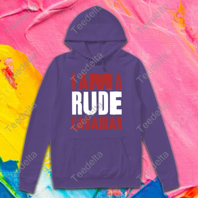 I Am A Rude Canadian Hoodie Tactical Manager Store I Am A Rude Canadian Hoodie Tactical Manager Store