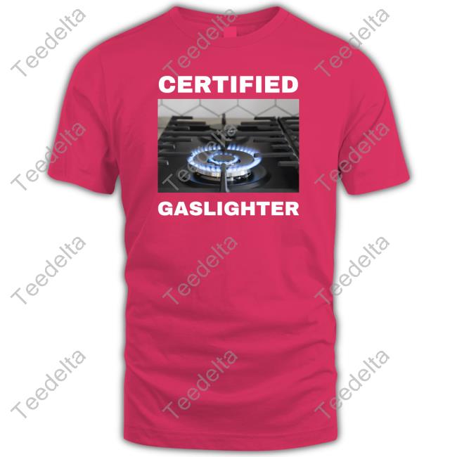 Bruhtees Certified Gaslighter Hoodie Certified Gaslighter T-Shirt