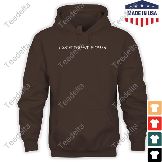 I Sent My Therapist To Therapy Sweatshirt