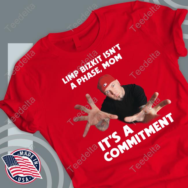 Fake Handshake Shop Limp Bizkit Isn't A Phase Mom It's A Commitment Shirt