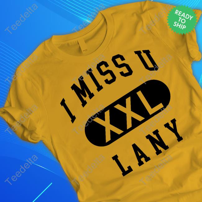 Thisislany I Miss U Lany Xxl New Shirt Thisislany I Miss U Lany Xxl Hoodie Sweatshirt