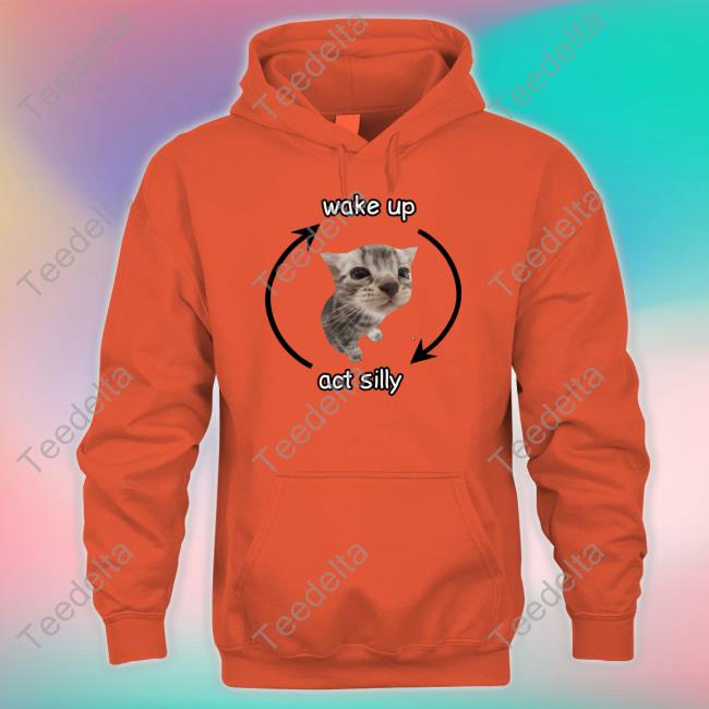 Cringey Tees Wake Up Act Silly T-Shirt, Hoodie, Tank Top, Sweater And Long Sleeve T-Shirt Cringey Tees Wake Up Act Silly Sweatshirt