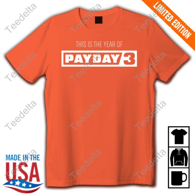 Paydaygame This Is The Year Of Payday 3 Tee Shirt