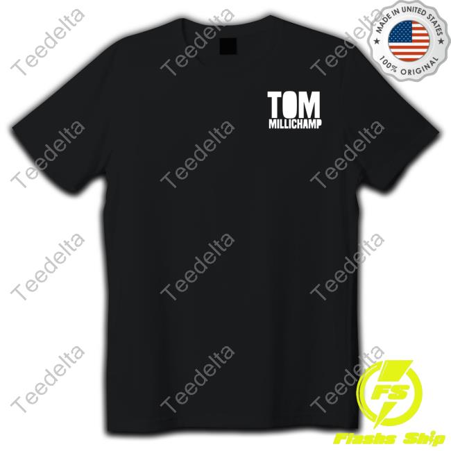 Funny Tom Millichamp Shirt