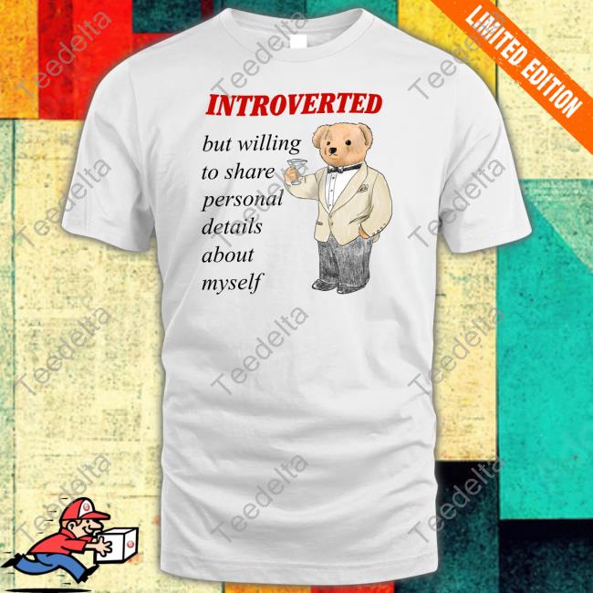 Justinsshirt Introverted But Willing To Share Personal Details About Myself Shirt