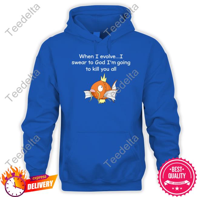 Shirts That Go Hard When I Evolve I Swear To God I'm Going To Kill You All Tee Shirt