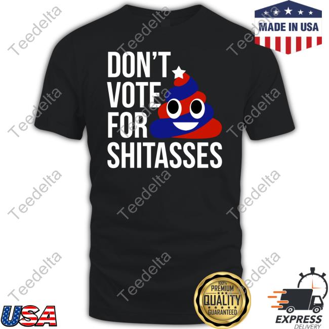 Don't Vote For Shitasses Long Sleeve