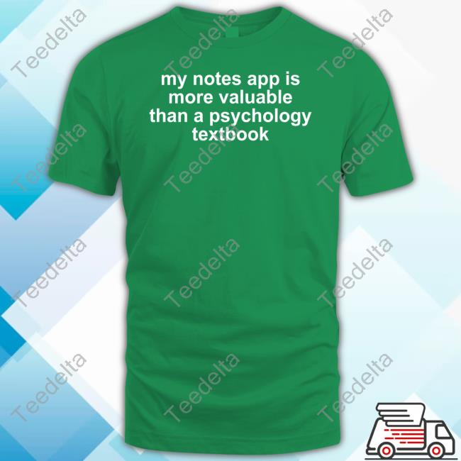 Shopvibe2k My Notes App Is More Valuable Than A Psychology Textbook Tee Shirt
