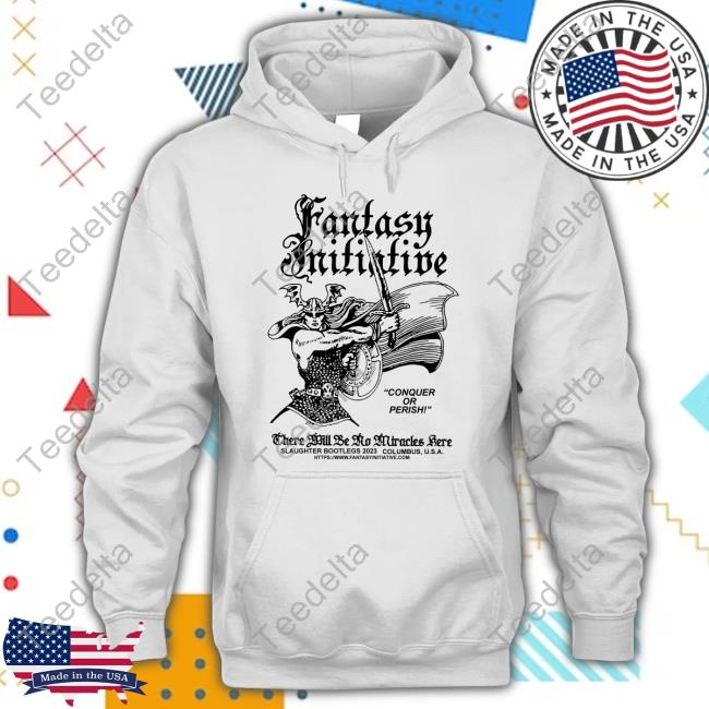 Slaughter Bootlegs Fantasy Initiative Conquer Or Perish There Will Be No Miracles Here Hoodie Sweatshirt