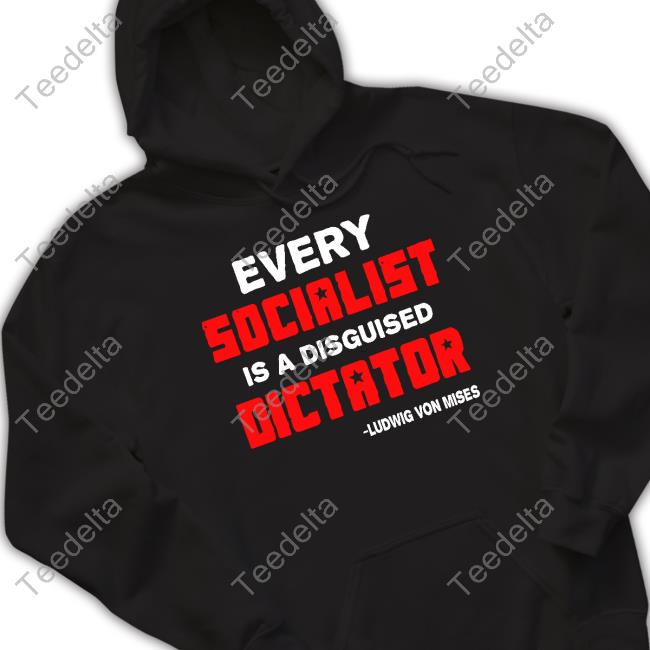 Libertarian Country Every Socialist Is A Disguised Dictator Shirts