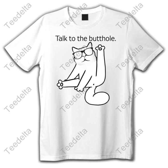 Catturd Talk To The Butthole Tee Shirt