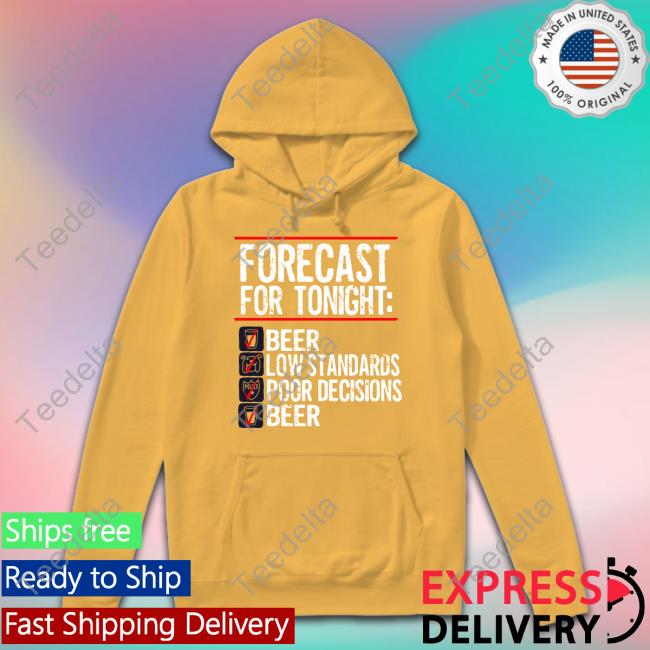 1Stofall_Itscami Forecast For Tonight Beer Low Standards Poor Decisions Beer Shirt Bv Jakes