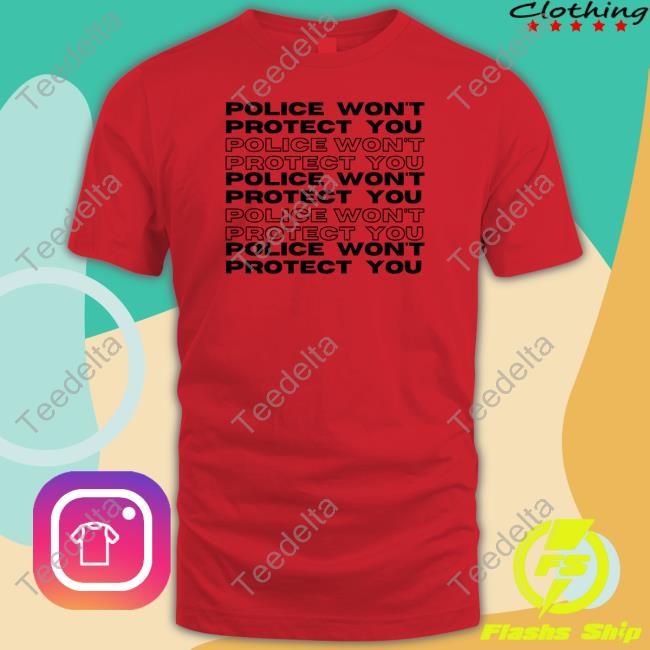 Abortionfundoh Police Won't Protect You Shirts