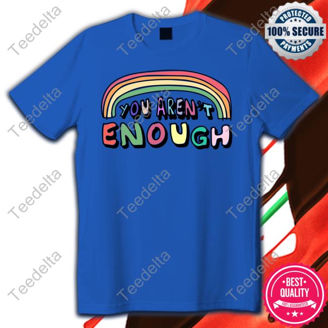 Shirts That Go Hard You Aren't Enough Hoodie