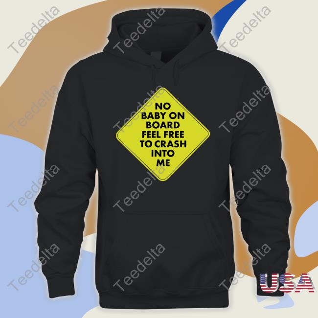 No Baby On Board Feel Free To Cash Into Me Official Shirt