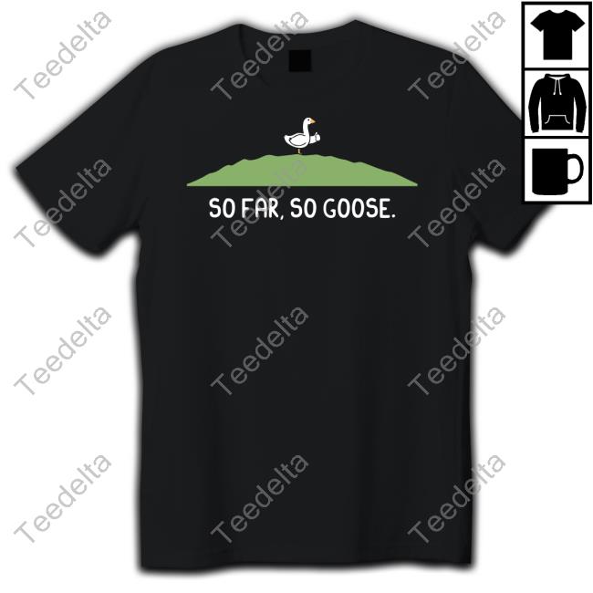 So Far So Goose Tee