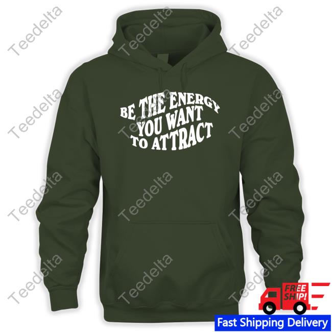 Be The Energy You Want To Attract Sweatshirt