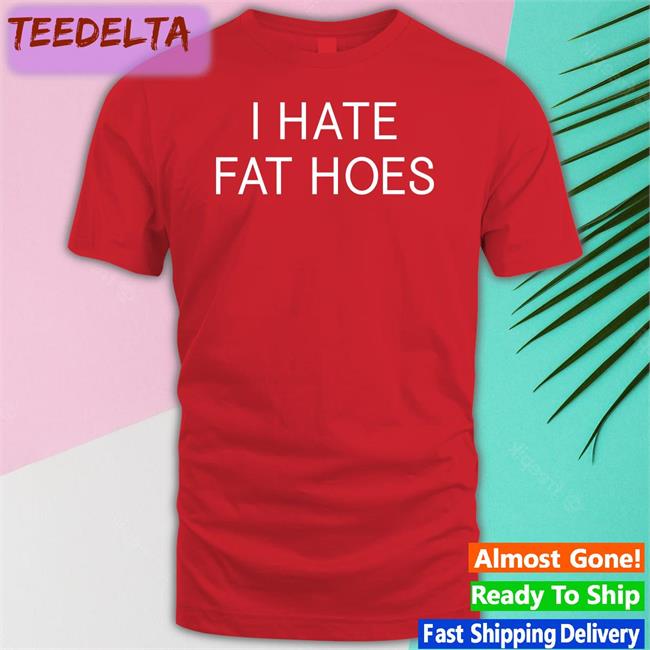 I Hate Fat Hoes Sweatshirt