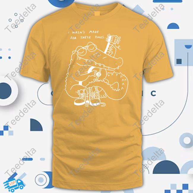 Guitar I Wasn't Made For These Times T-Shirt Gators Daily Store Guitar I Wasn't Made For These Times Tee Shirt