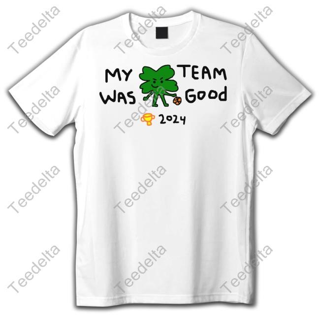 My Team Was Good 2024 T Shirt