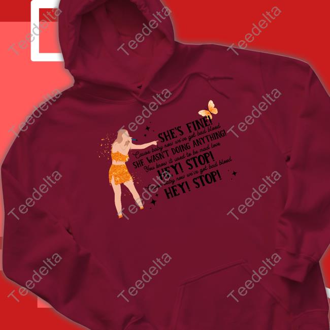 Official She Fine Cause Baby Now We're God Bad Blood She Wasn't Doing Anything T Shirt