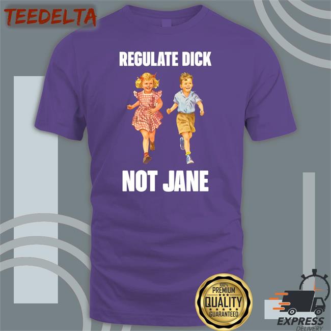Donna Regulate Dick Not Jane Shirt