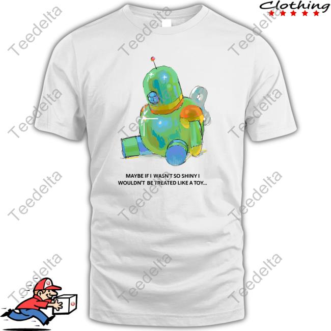 Official Maybe If I Wasn't So Shiny I Wouldn't Be Treated Like A Toy shirt, hoodie, tank top, sweater and long sleeve t-shirt