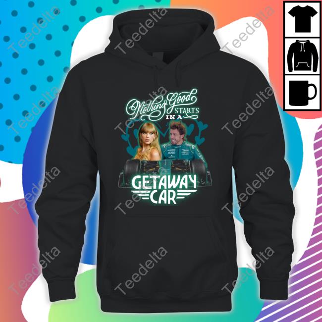 Nothing Good Starts In A Getaway Car T Shirts