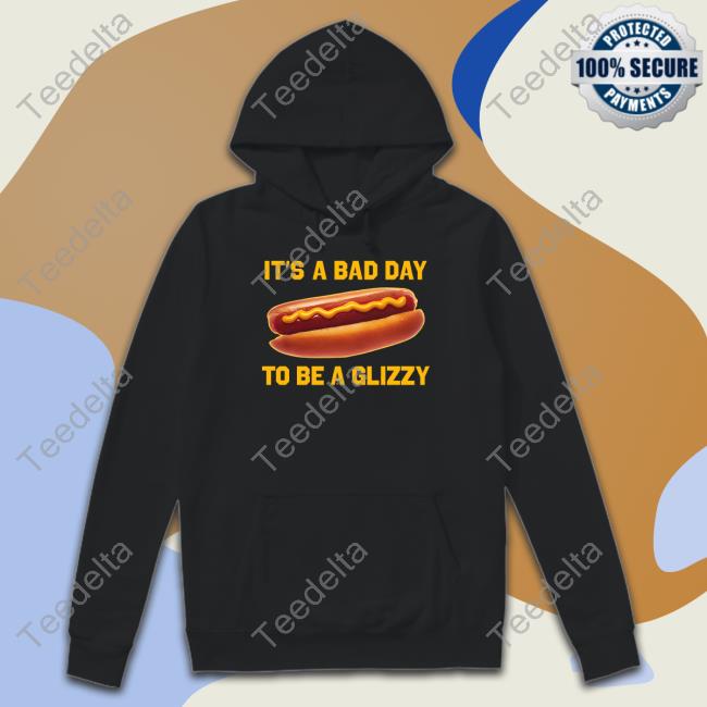 It's A Bad Day To Be A Glizzy Hooded Sweatshirt Shithead Steve It's A Bad Day To Be A Glizzy Unisex Sweatshirt
