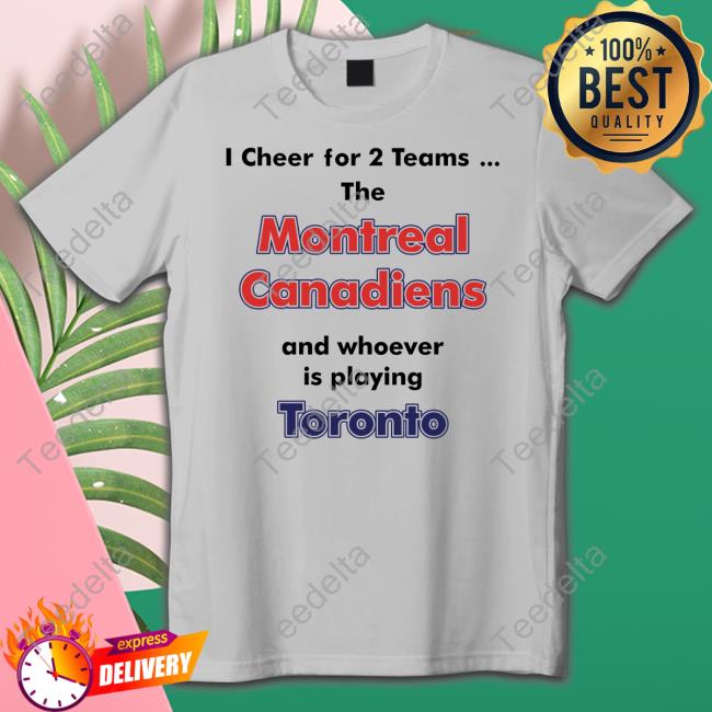 Official I Cheer For 2 Teams The Montreal Canadiens And Whoever Is Playing Toronto T-Shirt