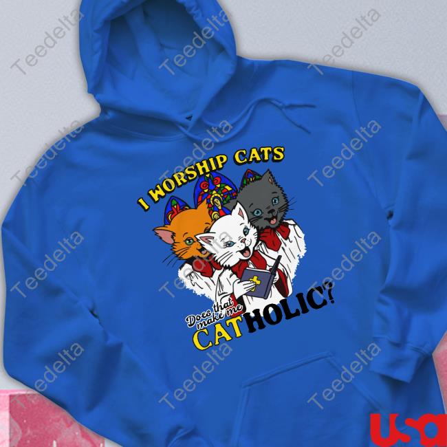 Thegoodshirts I Worship Cats Does That Make Me Catholic Sweatshirt Shirts That Go Hard Thegoodshirts I Worship Cats Does That Make Me Catholic Shirt, T Shirt, Hoodie, Sweater, Long Sleeve T-Shirt And Tank Top