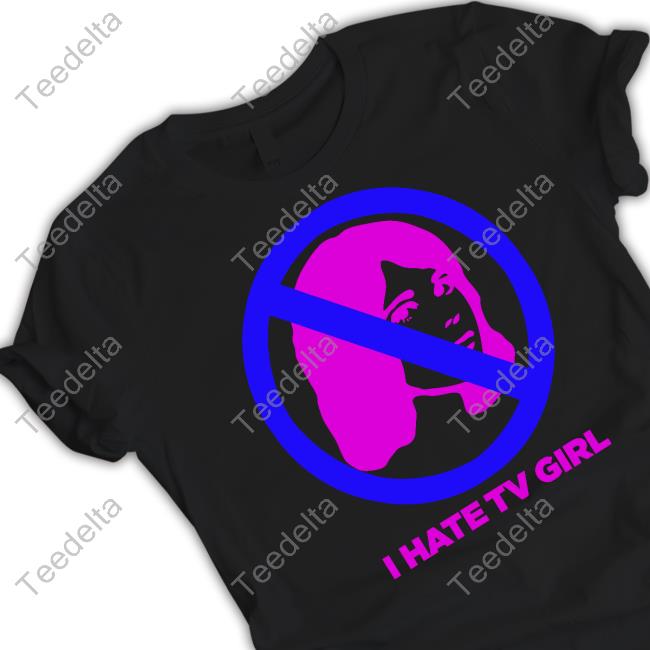 Tv Girl I Hate Tv Girl T Shirt