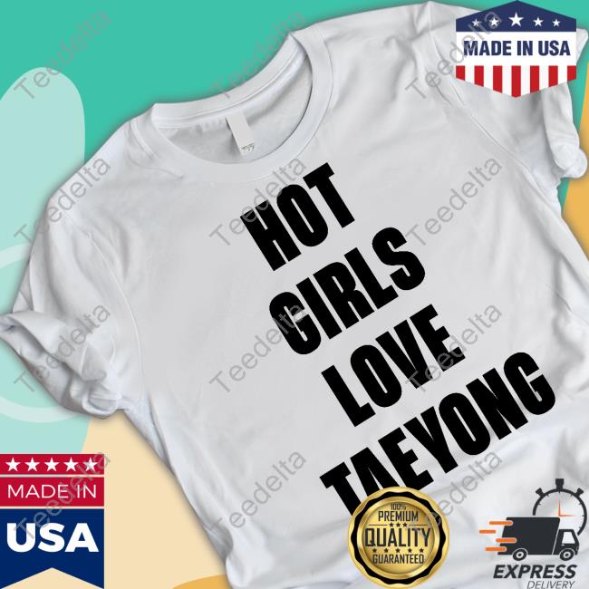 Hot Girls Love Taeyong Sweatshirt Ketlin Caroline Wearing Hot Girls Love Taeyong Funny T Shirt