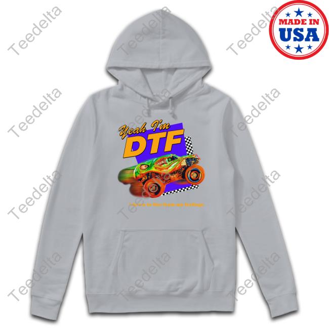 Yeah I'm Dtf Down To Flee From My Feelings Hoodie