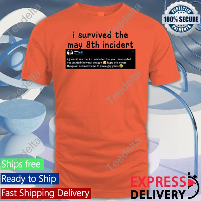Max I Survived The May 8Th Incidert Shirt