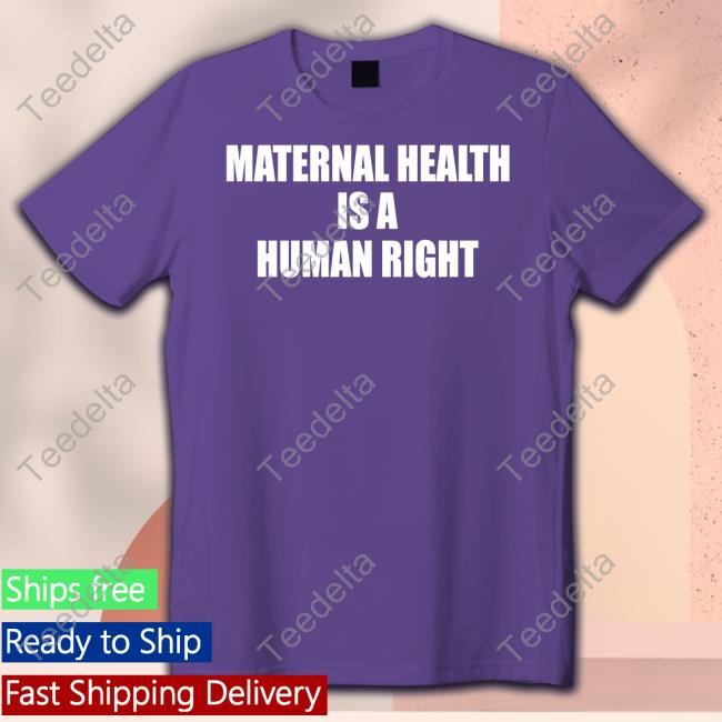 Femmegaylord Maternal Health Is A Human Right Shirts