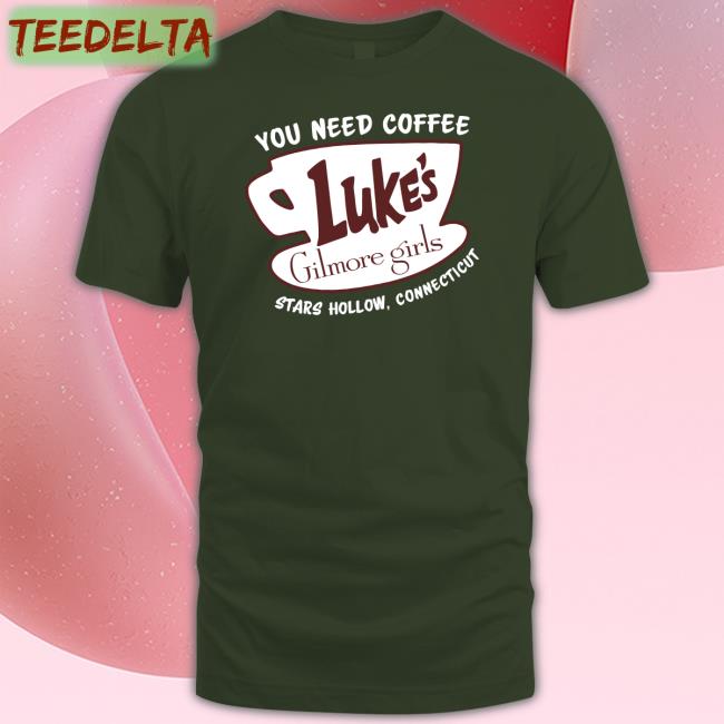 Thinkergilmore You Need Coffee Luke's Gilmore Girls Stars Hollow Connecticut Tee