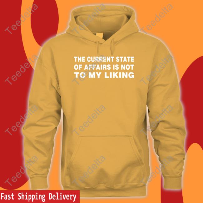 The Current State Of Affairs Is Not To My Liking Tee