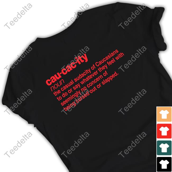 Official Cau-Cac-Ity Noun The Casual Audacity Of Caucasians To Do Or Say Whatever They Feel With Hoodie
